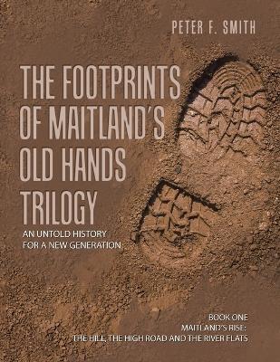 The Footprints of Maitland's Old Hands Trilogy: An Untold History for a New Generation - Peter F Smith - cover