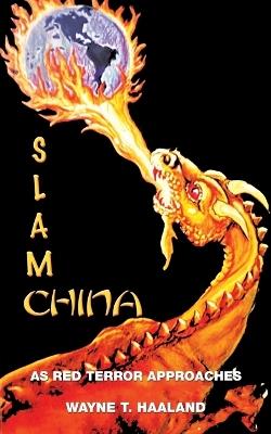 Slam China: As Red Terror Approaches - Wayne T Haaland - cover