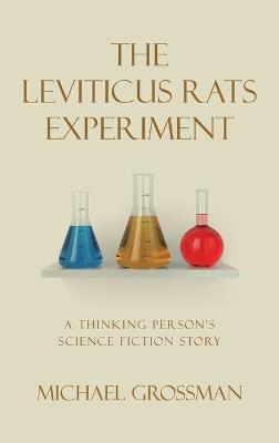 The Leviticus Rats Experiment: A Thinking Person's Science Fiction Story - Michael Grossman - cover