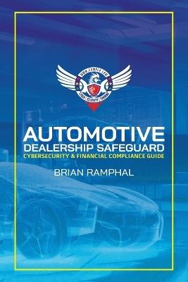 Automotive Dealership Safeguard: Cybersecurity & Financial Compliance Guide - Brian Ramphal - cover