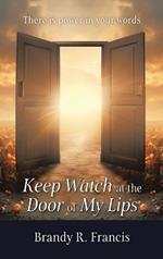Keep Watch at the Door of my Lips: There is power in your words