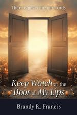 Keep Watch at the Door of my Lips: There is power in your words