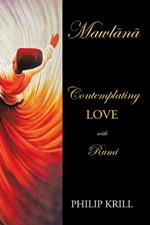 Mawln: Contemplating LOVE with Rumi