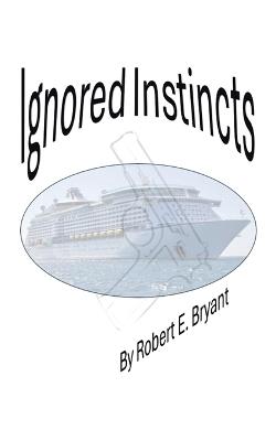 Ignored Instincts - Robert E Bryant - cover