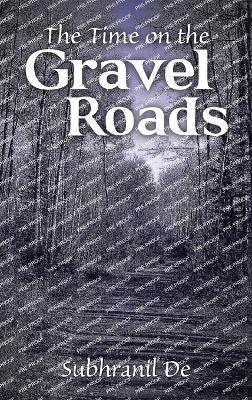 The Time on the Gravel Roads - Subhranil de - cover