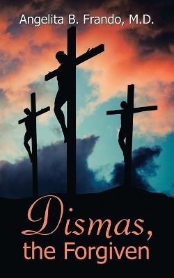 Dismas, the Forgiven - Angelita B Frando - cover
