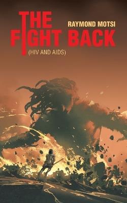 The Fight Back: (HIV and AIDS) - Raymond Motsi - cover
