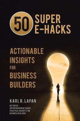 50 Super E-Hacks: Actionable Insights for Business Builders - Karl R Lapan - cover