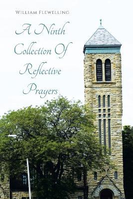 A Ninth Collection Of Reflective Prayers - William Flewelling - cover