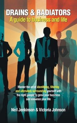 Drains & Radiators: A guide to business and life - Neil Jenkinson,Victoria Johnson - cover