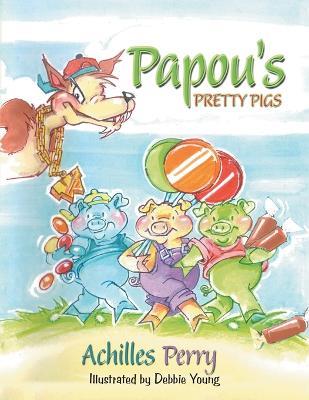 Papou's PRETTY PIGS - Achilles Perry - cover