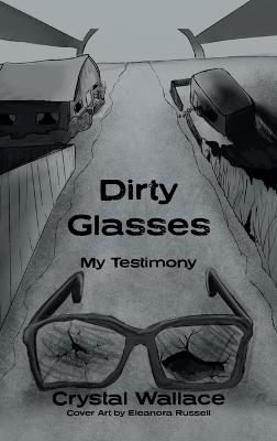 Dirty Glasses: My Testimony - Crystal Wallace - cover