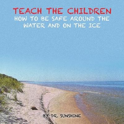 Teach the Children How to be Safe Around the Water and on the Ice - Dr Sunshine - cover