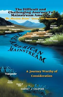 Making the Difficult and Challenging Journey to "Mainstream America": A Journey Worthy of Consideration - Harvey J Coleman - cover