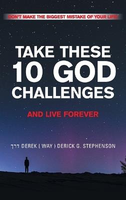 Take These 10 God Challenges and Live Forever: Don't Make the Biggest Mistake of Your Life - cover