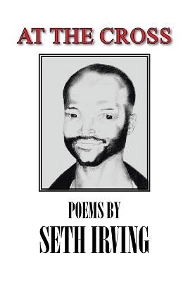 At the Cross: Poems by Seth Irving - Seth Irving - cover