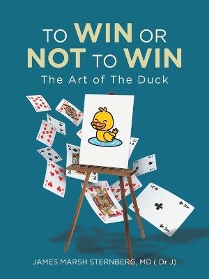 To Win or Not to Win: The Art of The Duck - James Marsh Sternberg ( J) - cover