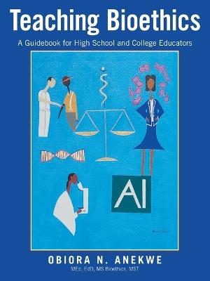 Teaching Bioethics: A Guidebook for High School and College Educators - Obiora N Anekwe - cover