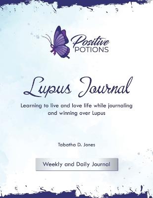 Lupus Journal: Learning to live and love life while journaling and winning over Lupus - Tabatha D Jones - cover