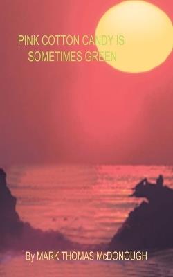 Pink Cotton Candy Is Sometimes Green - Mark Thomas McDonough - cover