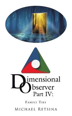 Dimensional Observer Part IV: Family Ties - Michael Retsina - cover