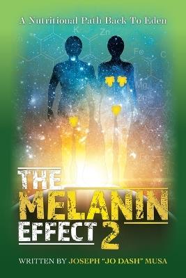 The Melanin Effect 2: A Nutritional Path Back To Eden - Joseph Jo Dash Musa - cover