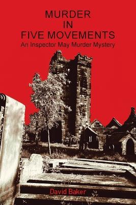 Murder in Five Movements: An Inspector May Murder Mystery - David Baker - cover