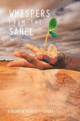 Whispers from the Sahel - Benjamin Usakule Garba - cover