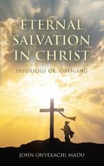 Eternal Salvation In Christ: Injurious or Obliging