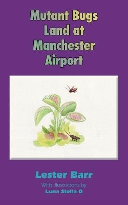 Mutant Bugs Land at Manchester Airport - Lester Barr - cover