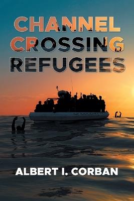 Channel Crossing Refugees - Albert I Corban - cover