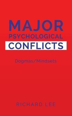Major Psychological Conflicts: Dogmas/Mindsets - Richard Lee - cover