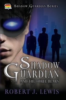 Shadow Guardian and the Three Bears - Robert J Lewis - cover