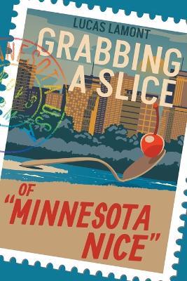 Grabbing A Slice Of "Minnesota Nice" - Lucas Lamont - cover