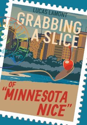 Grabbing A Slice Of "Minnesota Nice" - Lucas Lamont - cover