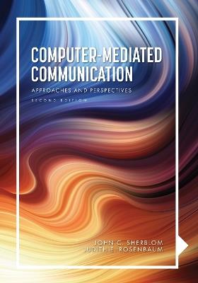 Computer-Mediated Communication: Approaches and Perspectives - John C. Sherblom - cover