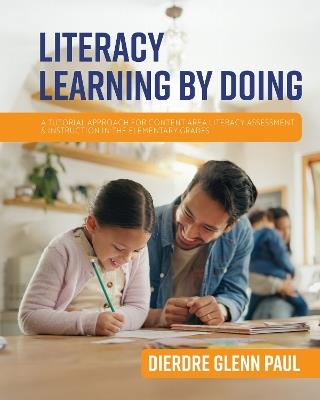 Literacy Learning by Doing: A Tutorial Approach for Content Area Literacy Assessment & Instruction in the Elementary Grades - Dierdre Glenn Paul - cover