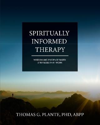Spiritually Informed Therapy: Wisdom and Evidence Based Strategies that Work - Thomas G. Plante - cover