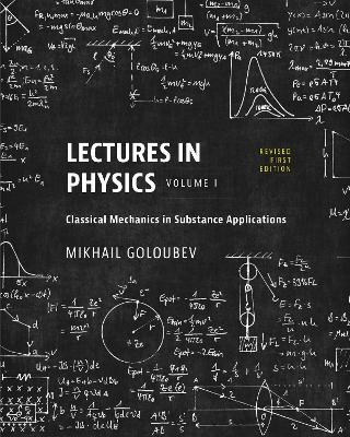 Lectures in Physics, Volume I: Classical Mechanics in Substance Applications - Mikhail Goloubev - cover