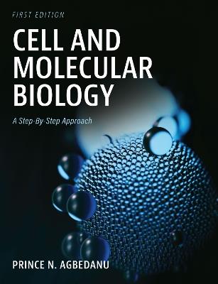 Cell and Molecular Biology: A Step-by-Step Approach - Prince Agbedanu - cover