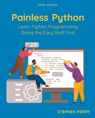 Painless Python: Learn Python Programming Doing the Easy Stuff First - Stephen Perry - cover