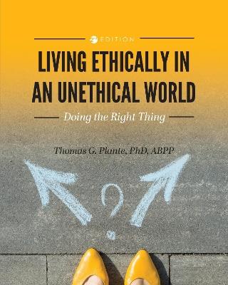 Living Ethically in an Unethical World: Doing the Right Thing - Thomas Plante - cover