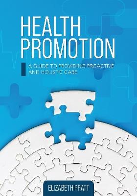 Health Promotion: A Guide to Providing Proactive and Holistic Care - Elizabeth Pratt - cover