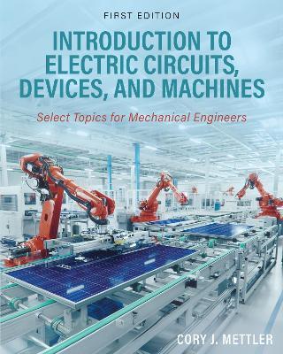 Introduction to Electric Circuits, Devices, and Machines: Select Topics for Mechanical Engineers - Cory Mettler - cover