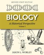 Biology: A Historical Perspective Volume I