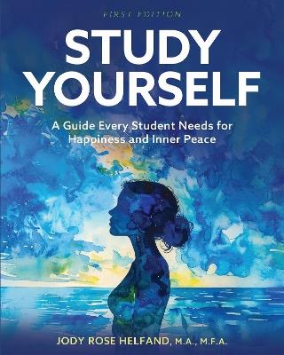 Study Yourself: A Guide Every Student Needs for Happiness and Inner Peace - Jody Rose Helfand - cover