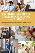 Understanding Communication and Aging: Developing Knowledge and Awareness