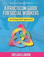 Practicum Guide for Social Workers: An Integrated Approach (Revised Second)