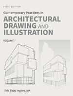 Contemporary Practices in Architectural Drawing and Illustration: Volume I