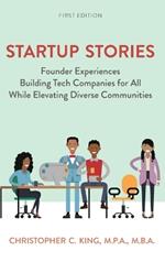 Startup Stories: Founder Experiences Building Tech Companies for All While Elevating Diverse Communities
